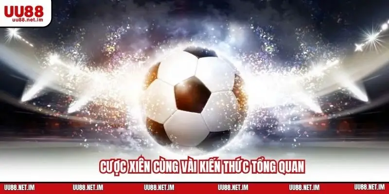 Cược xiên cùng vài kiến thức tổng quan