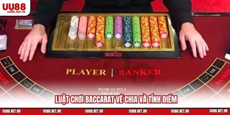 Luật chơi Baccarat về chia và tính điểm